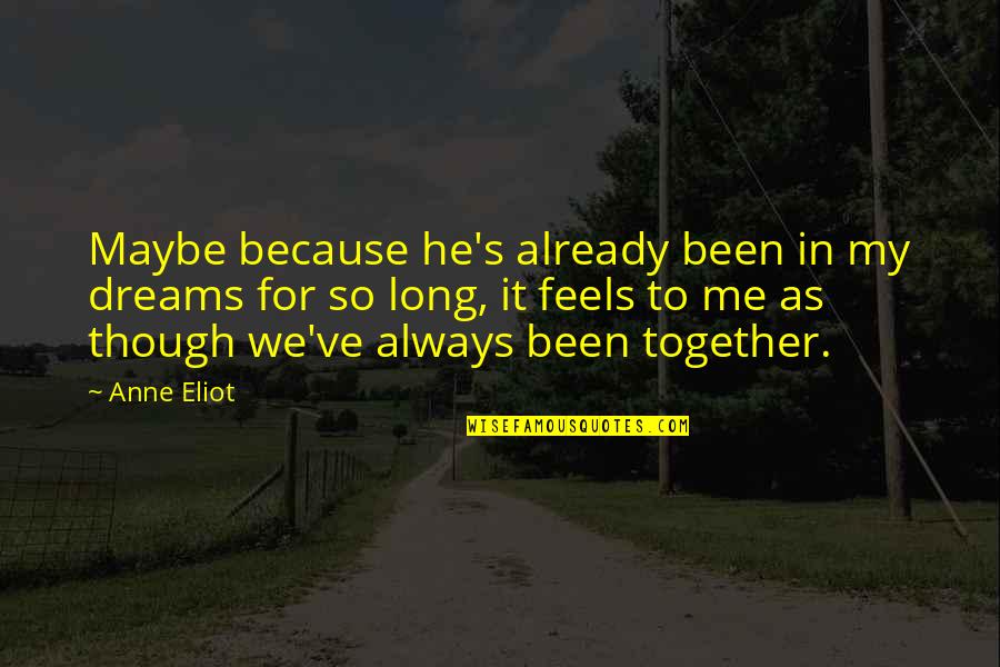 Even Though We Are Not Together Quotes By Anne Eliot: Maybe because he's already been in my dreams