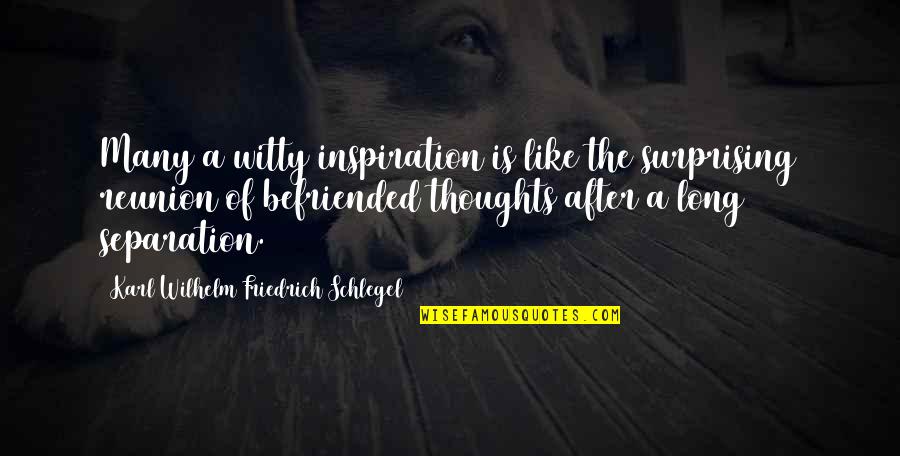 Even Though We Argue Alot Quotes By Karl Wilhelm Friedrich Schlegel: Many a witty inspiration is like the surprising