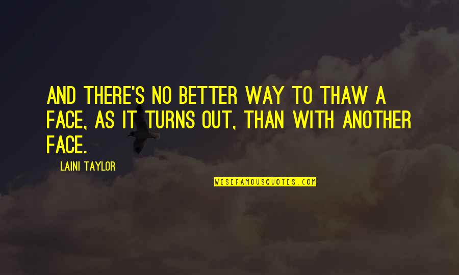 Even Though We Argue Alot Quotes By Laini Taylor: And there's no better way to thaw a