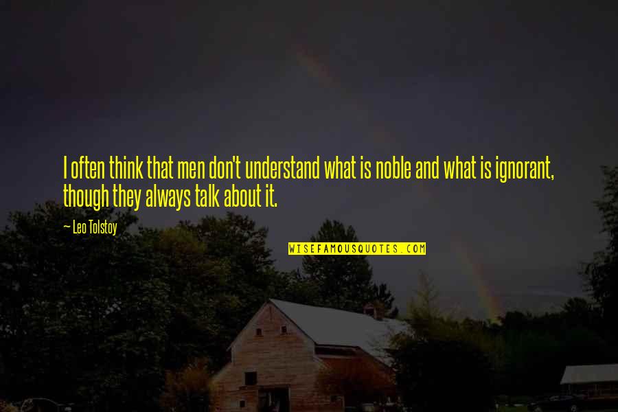 Even Though We Don't Talk Quotes By Leo Tolstoy: I often think that men don't understand what