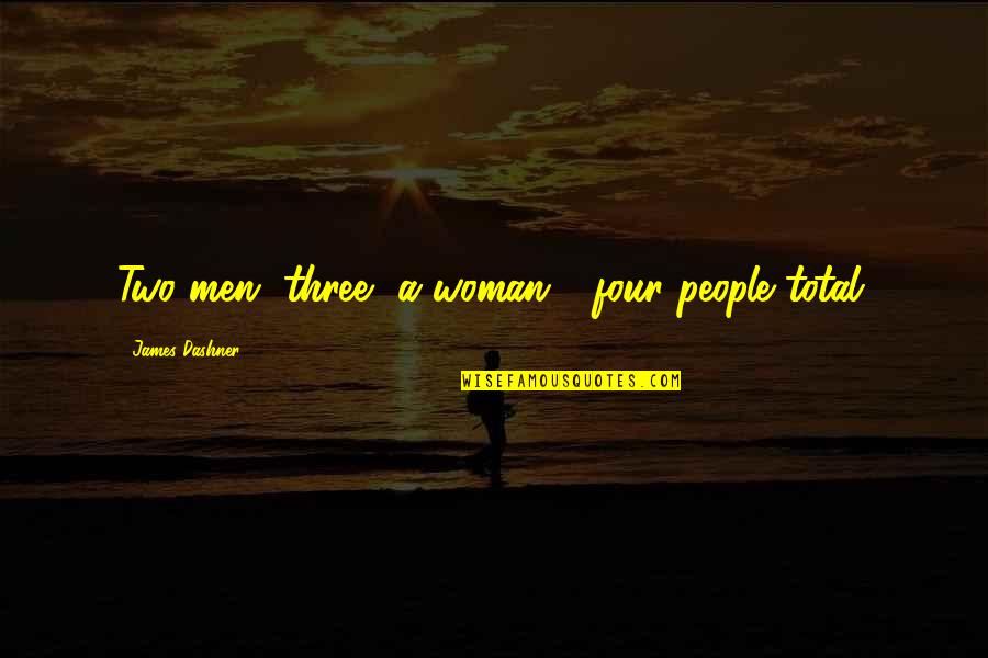 Even Though We Fuss And Fight Quotes By James Dashner: Two men, three, a woman - four people