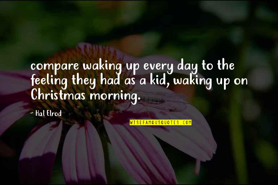 Even Though We're Miles Apart Quotes By Hal Elrod: compare waking up every day to the feeling