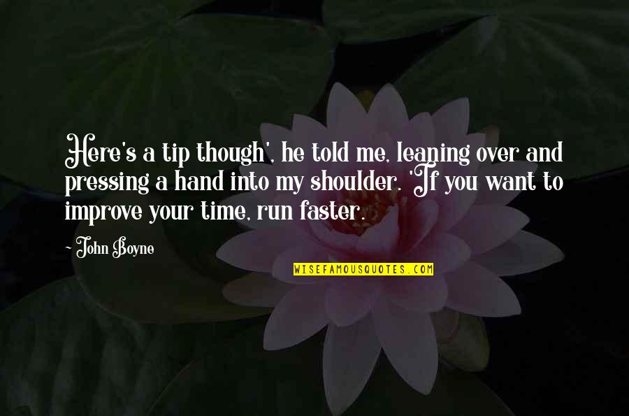 Even Though You Are Not Here With Me Quotes By John Boyne: Here's a tip though', he told me, leaning