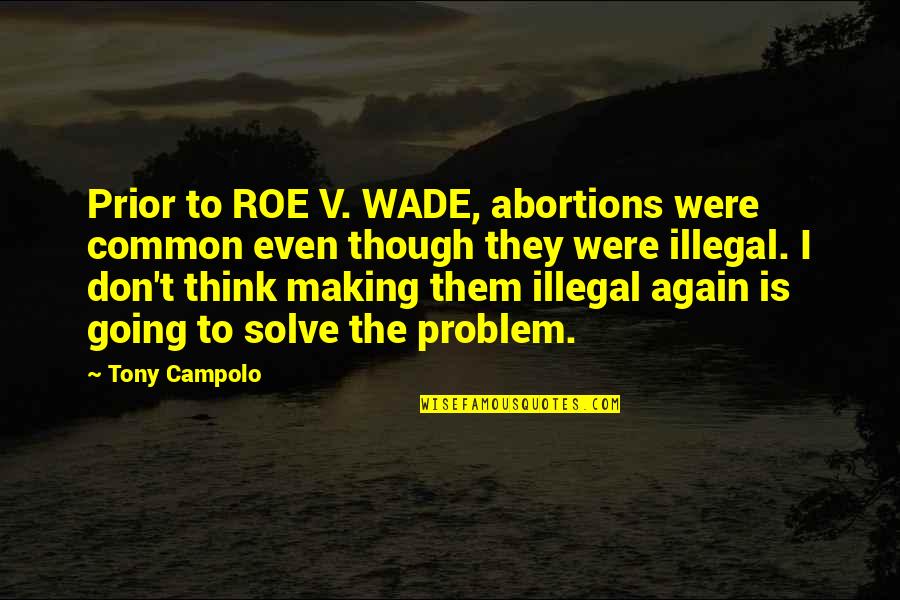Even Though You Are Not Here With Me Quotes By Tony Campolo: Prior to ROE V. WADE, abortions were common