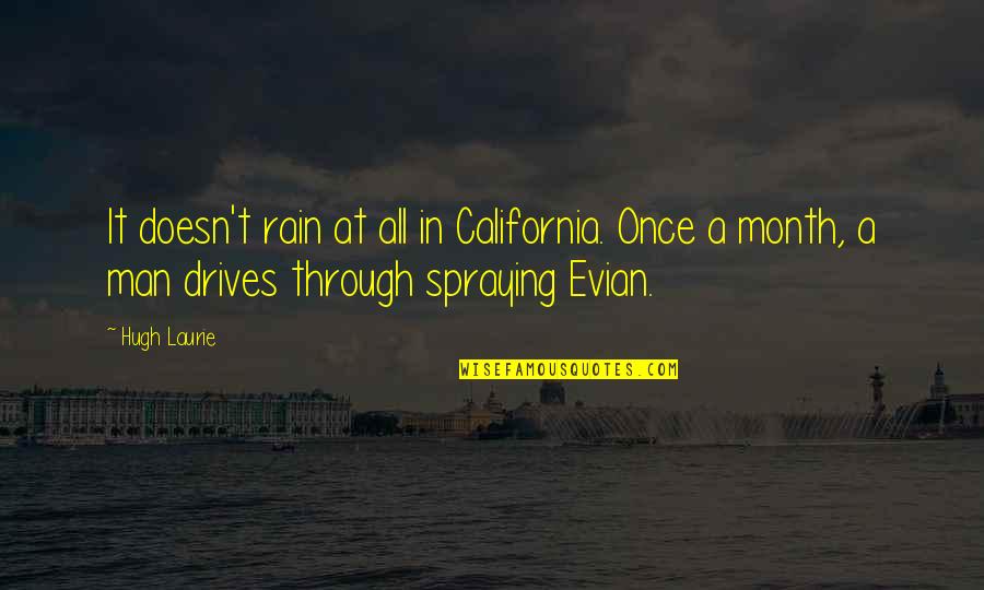 Even Through The Rain Quotes By Hugh Laurie: It doesn't rain at all in California. Once