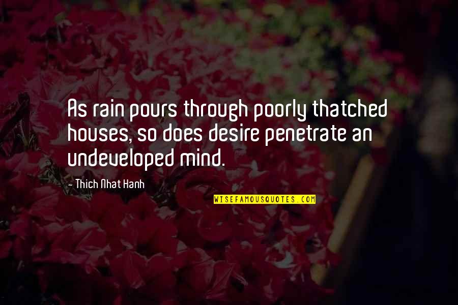Even Through The Rain Quotes By Thich Nhat Hanh: As rain pours through poorly thatched houses, so
