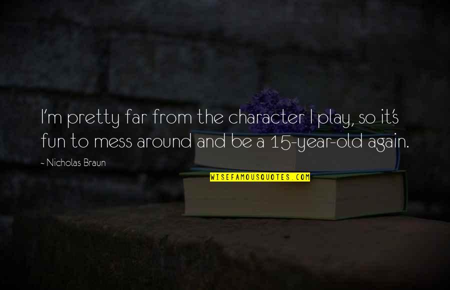 Even We Are Far Quotes By Nicholas Braun: I'm pretty far from the character I play,