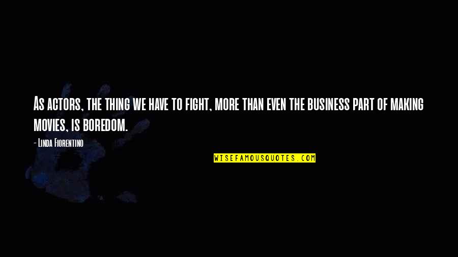 Even We Fight Quotes By Linda Fiorentino: As actors, the thing we have to fight,