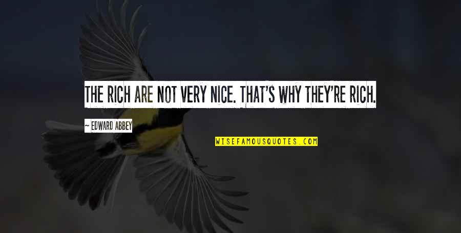 Even When Im Mad I Still Love You Quotes By Edward Abbey: The rich are not very nice. That's why
