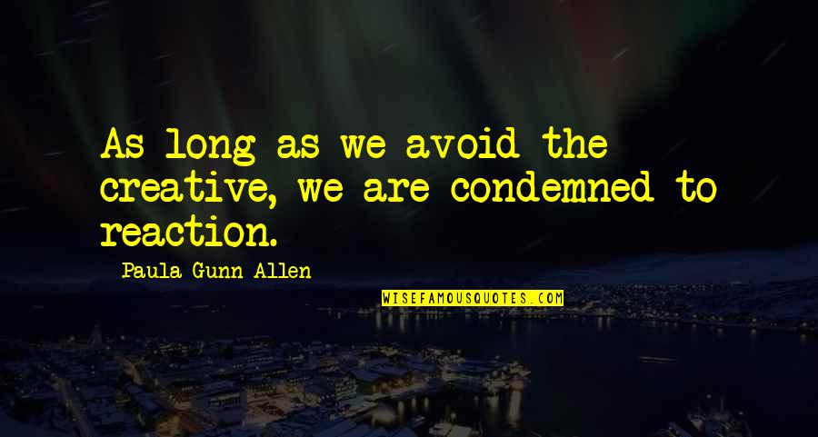 Even When Im Mad I Still Love You Quotes By Paula Gunn Allen: As long as we avoid the creative, we