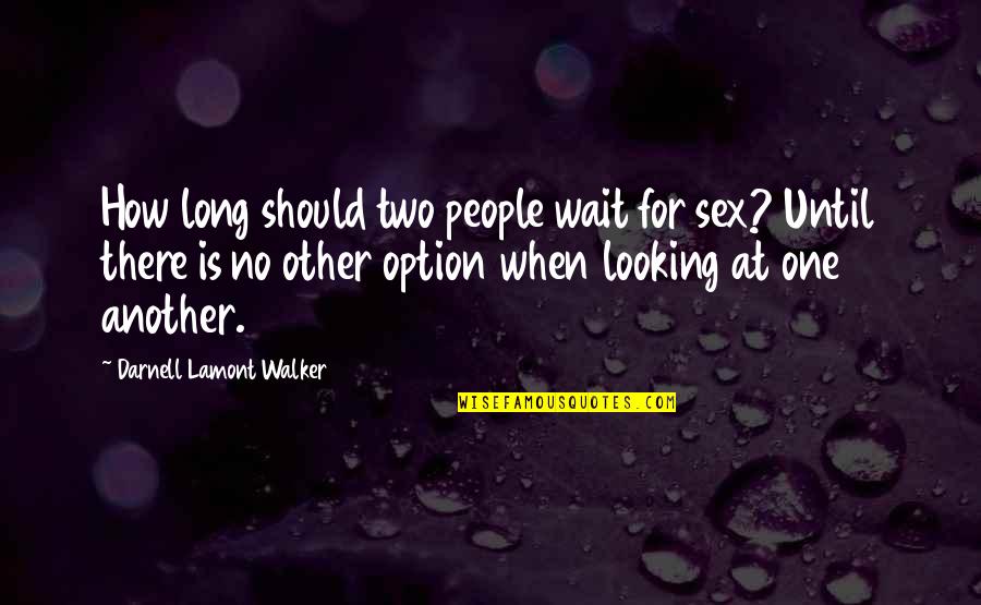 Even When No One Is Looking Quotes By Darnell Lamont Walker: How long should two people wait for sex?