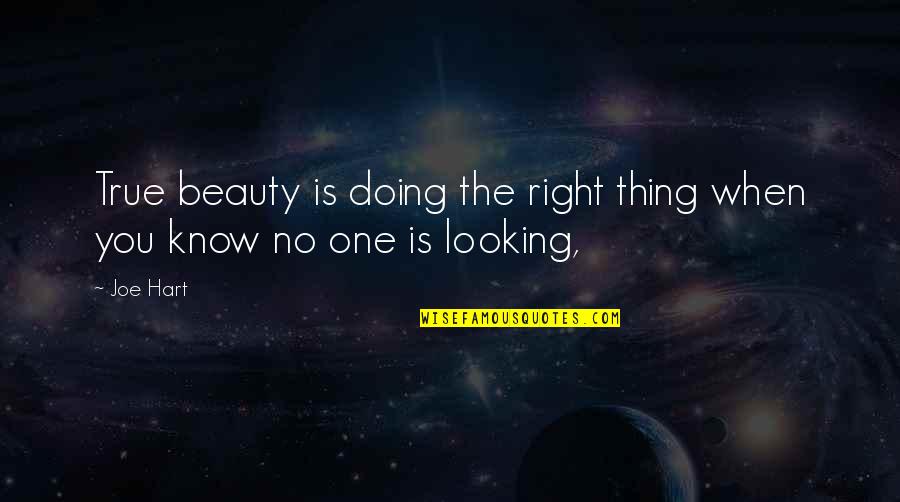 Even When No One Is Looking Quotes By Joe Hart: True beauty is doing the right thing when