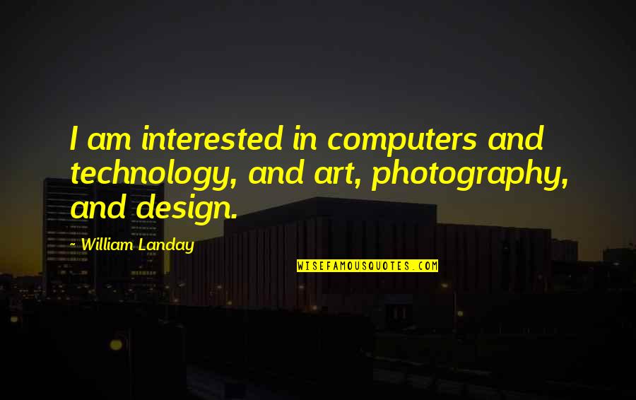 Even When Things Get Hard Quotes By William Landay: I am interested in computers and technology, and