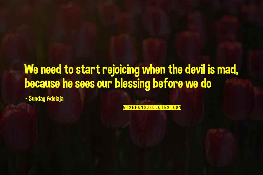 Even When You're Mad Quotes By Sunday Adelaja: We need to start rejoicing when the devil