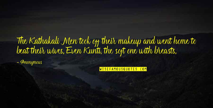 Even Without Makeup Quotes By Anonymous: The Kathakali Men took off their makeup and