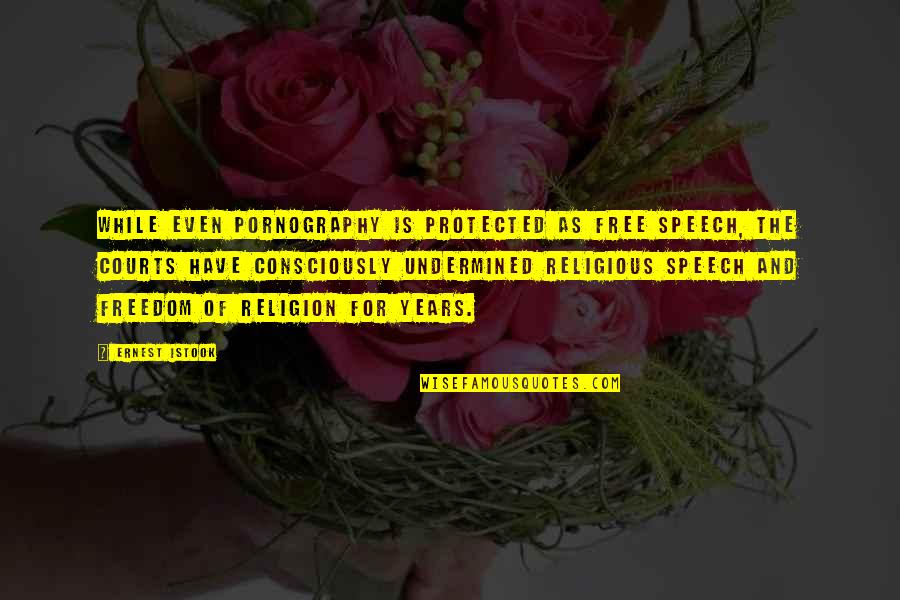 Even Years Quotes By Ernest Istook: While even pornography is protected as free speech, Even Years Quotes By Ernest Istook: While even pornography is protected as free speech,