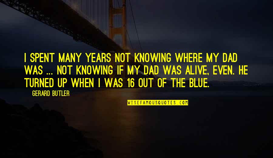 Even Years Quotes By Gerard Butler: I spent many years not knowing where my Even Years Quotes By Gerard Butler: I spent many years not knowing where my