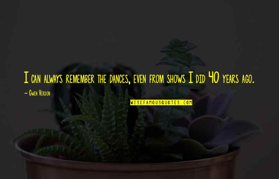 Even Years Quotes By Gwen Verdon: I can always remember the dances, even from