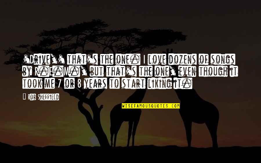 Even Years Quotes By Rob Sheffield: 'Drive,' that's the one. I love dozens of Even Years Quotes By Rob Sheffield: 'Drive,' that's the one. I love dozens of