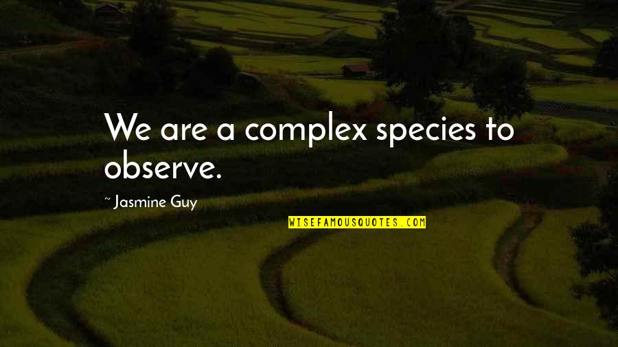 Evenaar Quotes By Jasmine Guy: We are a complex species to observe. Evenaar Quotes By Jasmine Guy: We are a complex species to observe.