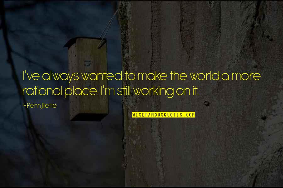 Evenaar Quotes By Penn Jillette: I've always wanted to make the world a