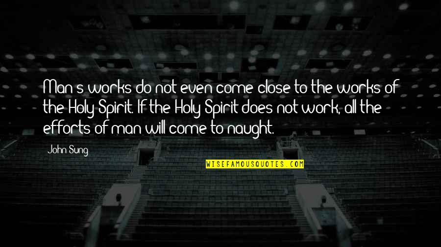 Evenamide Quotes By John Sung: Man's works do not even come close to Evenamide Quotes By John Sung: Man's works do not even come close to