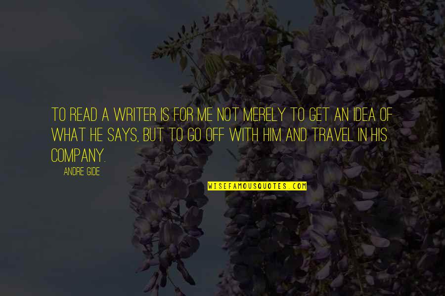 Evencio Herrera Quotes By Andre Gide: To read a writer is for me not