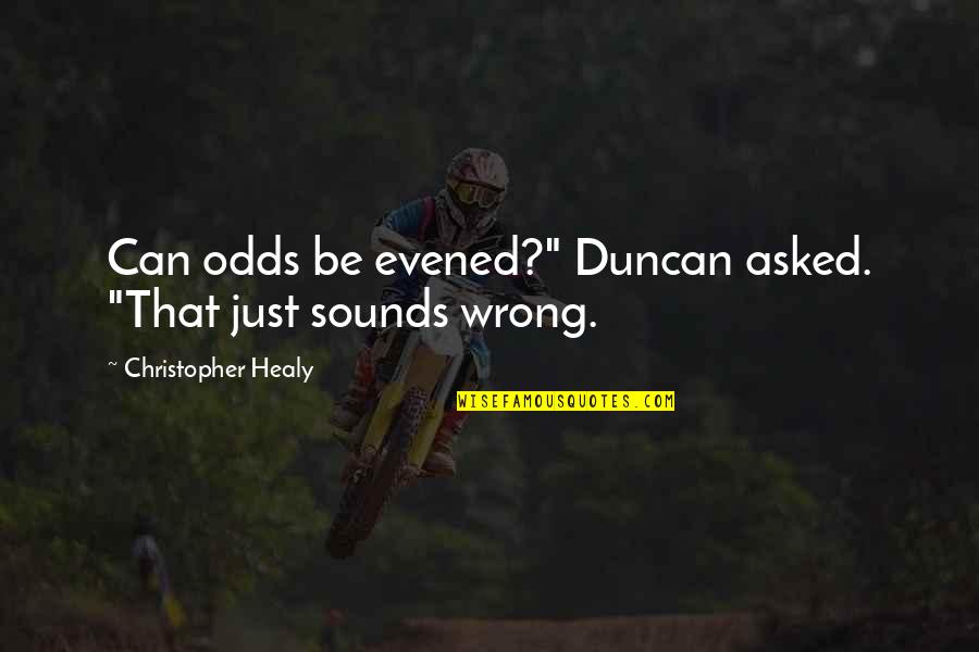 Evened Quotes By Christopher Healy: Can odds be evened?" Duncan asked. "That just