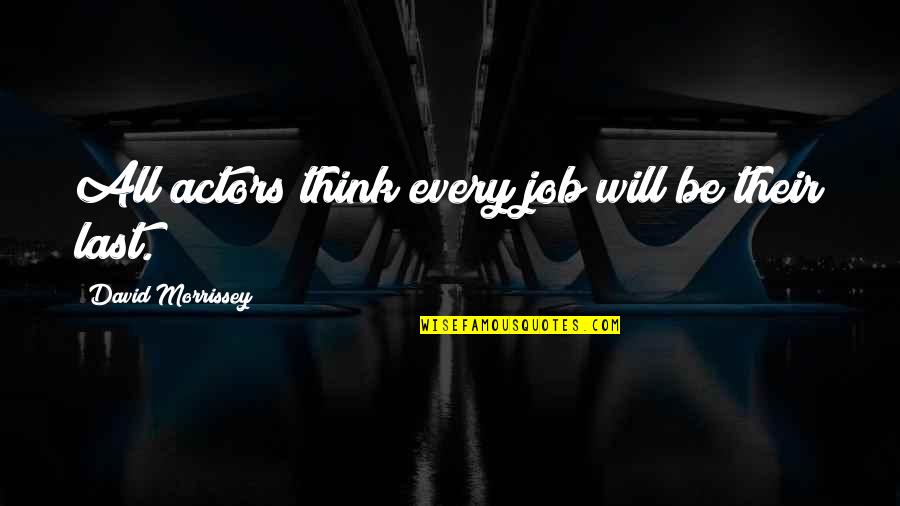 Evenements Dans Quotes By David Morrissey: All actors think every job will be their