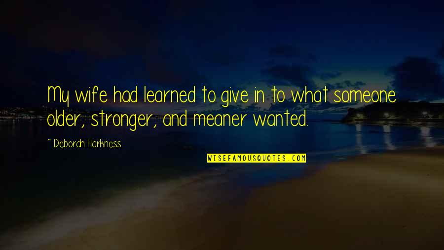 Evenif Mercy Quotes By Deborah Harkness: My wife had learned to give in to Evenif Mercy Quotes By Deborah Harkness: My wife had learned to give in to