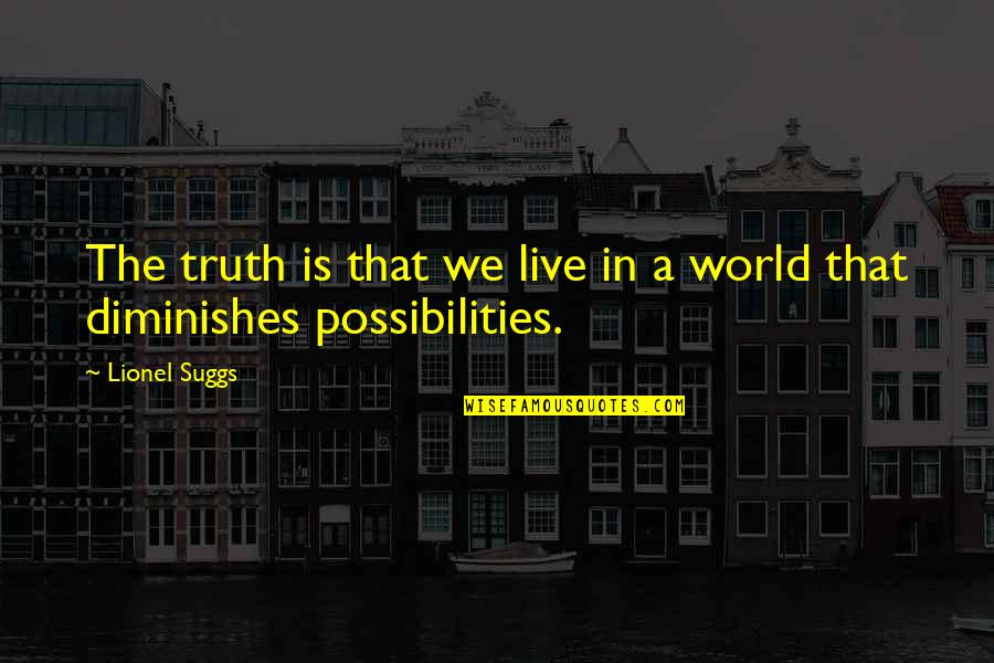 Evenif Mercy Quotes By Lionel Suggs: The truth is that we live in a