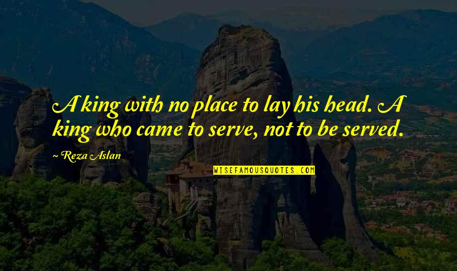 Evenif Mercy Quotes By Reza Aslan: A king with no place to lay his