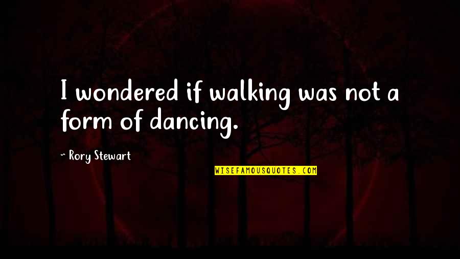 Evenif Mercy Quotes By Rory Stewart: I wondered if walking was not a form Evenif Mercy Quotes By Rory Stewart: I wondered if walking was not a form