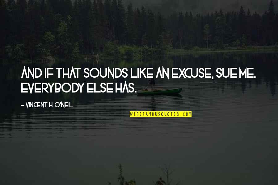 Evenif Mercy Quotes By Vincent H. O'Neil: And if that sounds like an excuse, sue Evenif Mercy Quotes By Vincent H. O'Neil: And if that sounds like an excuse, sue