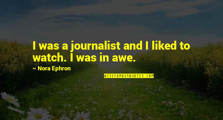 Evenif Quotes By Nora Ephron: I was a journalist and I liked to Evenif Quotes By Nora Ephron: I was a journalist and I liked to