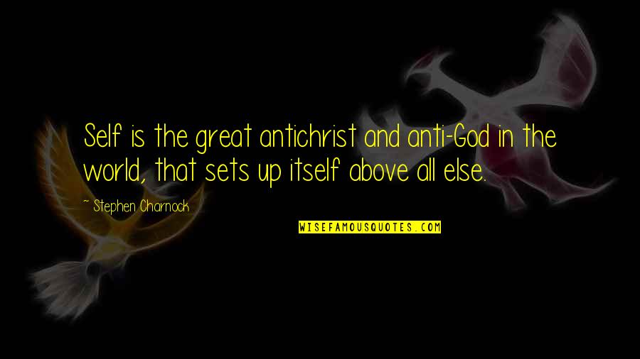 Evenif Quotes By Stephen Charnock: Self is the great antichrist and anti-God in