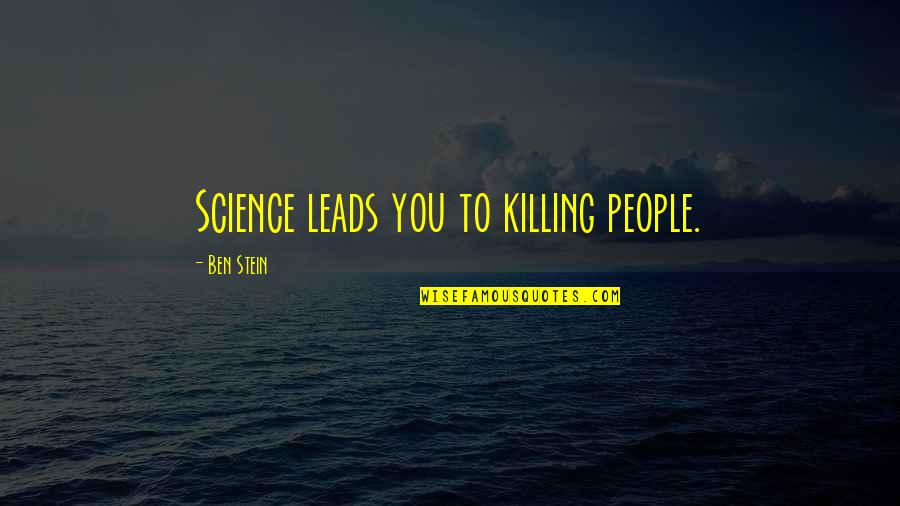 Evenifudontbelieve Quotes By Ben Stein: Science leads you to killing people. Evenifudontbelieve Quotes By Ben Stein: Science leads you to killing people.