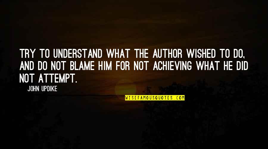 Evenimentul De Iasi Quotes By John Updike: Try to understand what the author wished to Evenimentul De Iasi Quotes By John Updike: Try to understand what the author wished to
