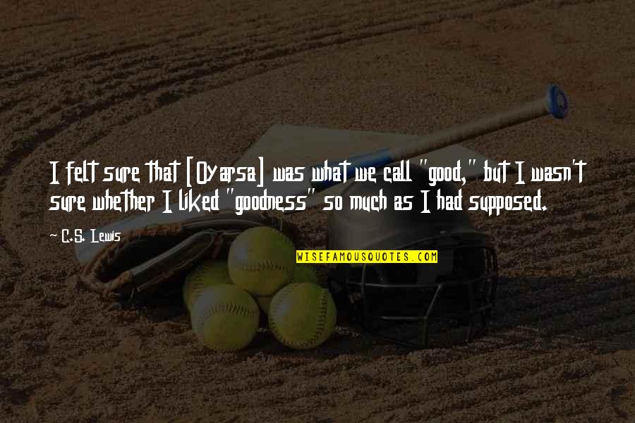 Evenimentul Iasi Quotes By C.S. Lewis: I felt sure that [Oyarsa] was what we