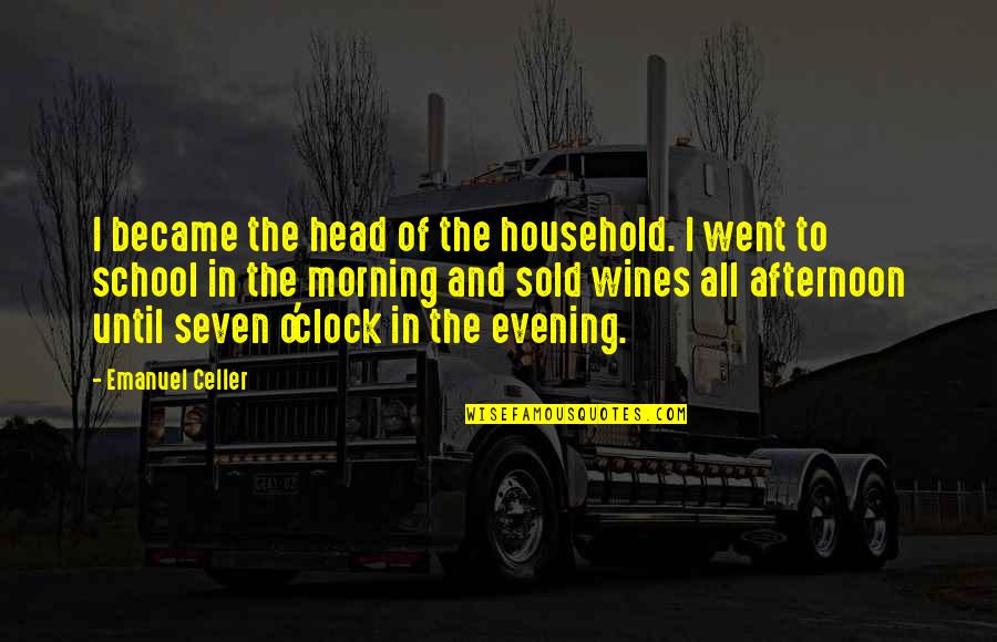 Evening And Afternoon Quotes By Emanuel Celler: I became the head of the household. I