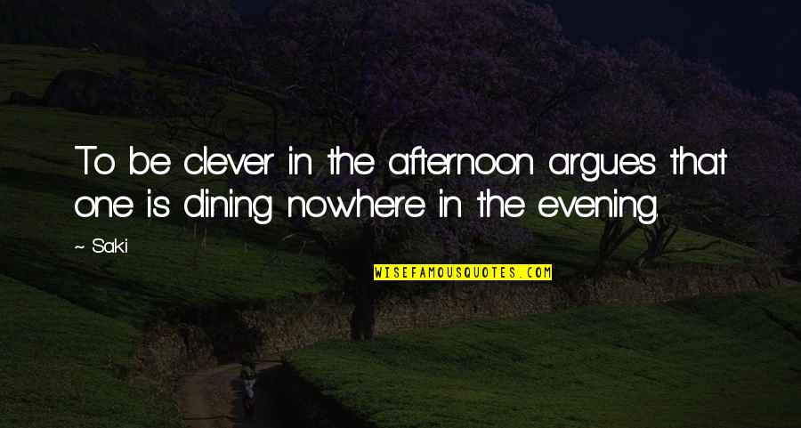 Evening And Afternoon Quotes By Saki: To be clever in the afternoon argues that