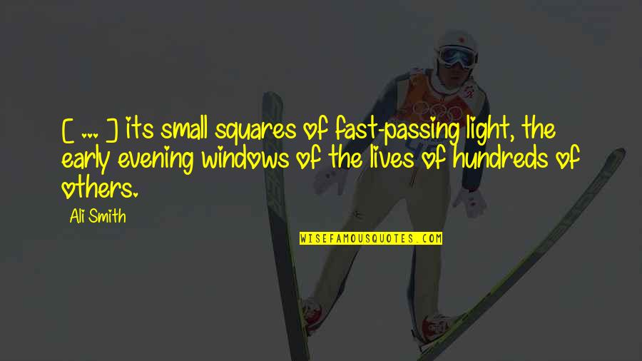 Evening And Light Quotes By Ali Smith: [ ... ] its small squares of fast-passing