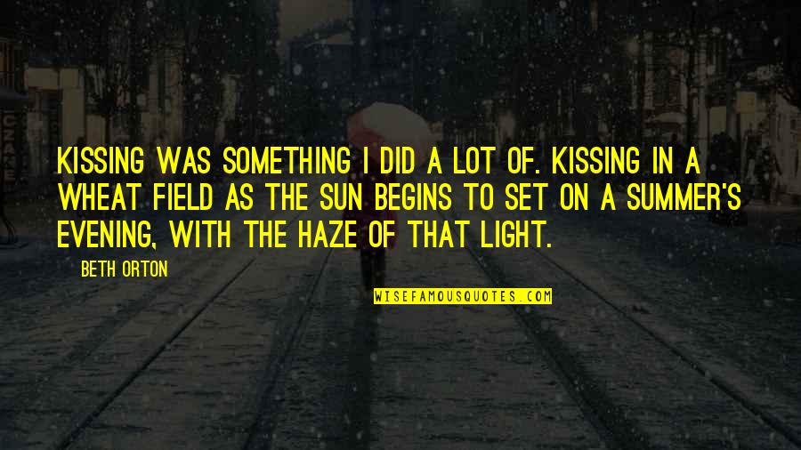 Evening And Light Quotes By Beth Orton: Kissing was something I did a lot of.