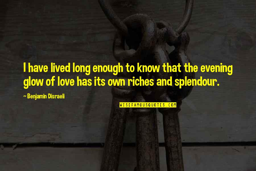 Evening And Love Quotes By Benjamin Disraeli: I have lived long enough to know that