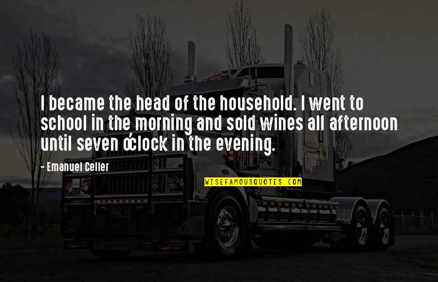 Evening And Morning Quotes By Emanuel Celler: I became the head of the household. I Evening And Morning Quotes By Emanuel Celler: I became the head of the household. I
