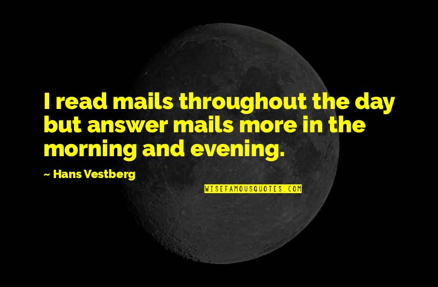 Evening And Morning Quotes By Hans Vestberg: I read mails throughout the day but answer