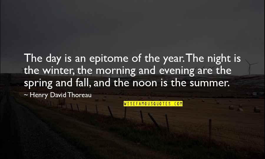 Evening And Morning Quotes By Henry David Thoreau: The day is an epitome of the year. Evening And Morning Quotes By Henry David Thoreau: The day is an epitome of the year.