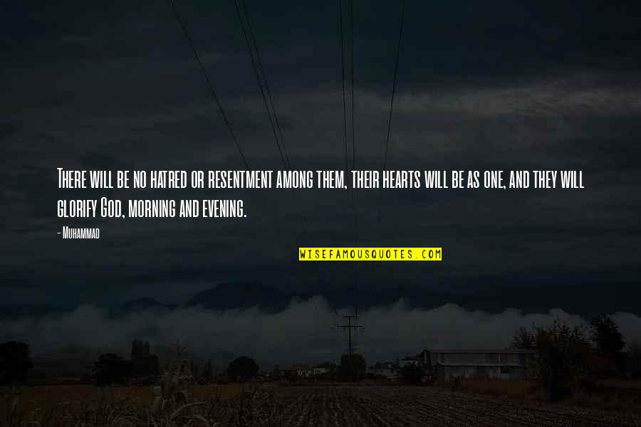 Evening And Morning Quotes By Muhammad: There will be no hatred or resentment among Evening And Morning Quotes By Muhammad: There will be no hatred or resentment among