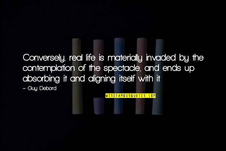 Evening And Sunset Quotes By Guy Debord: Conversely, real life is materially invaded by the Evening And Sunset Quotes By Guy Debord: Conversely, real life is materially invaded by the
