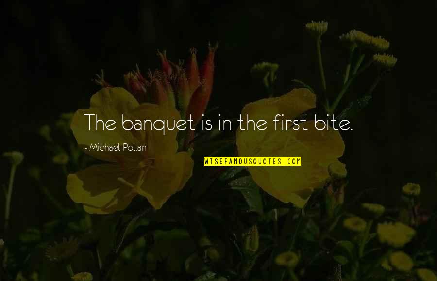 Evening And Sunset Quotes By Michael Pollan: The banquet is in the first bite. Evening And Sunset Quotes By Michael Pollan: The banquet is in the first bite.